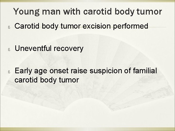 Young man with carotid body tumor ß Carotid body tumor excision performed ß Uneventful