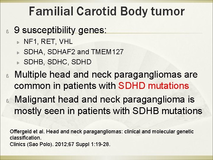 Familial Carotid Body tumor ß 9 susceptibility genes: Þ Þ Þ ß ß NF