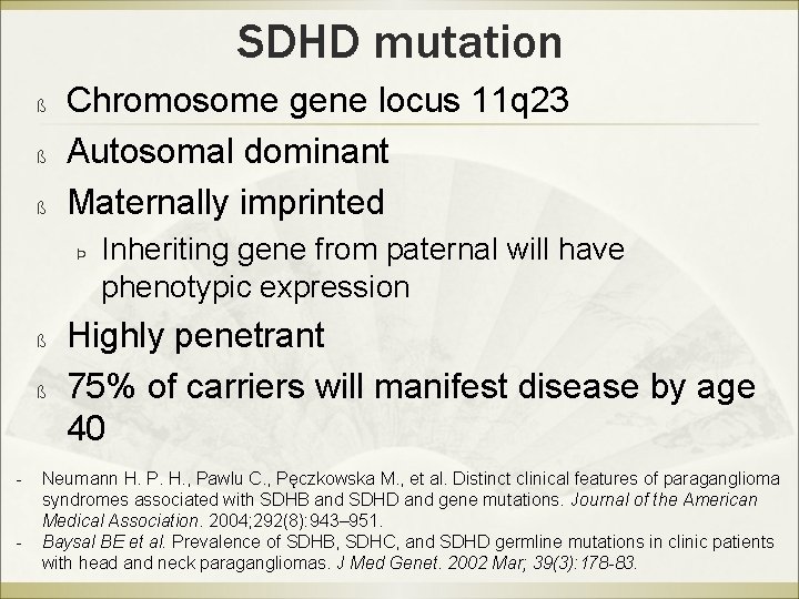 SDHD mutation ß ß ß Chromosome gene locus 11 q 23 Autosomal dominant Maternally