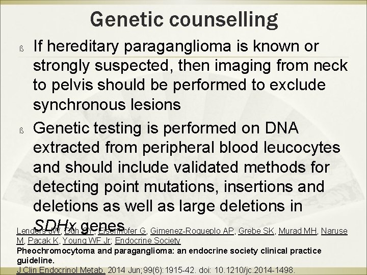 Genetic counselling If hereditary paraganglioma is known or strongly suspected, then imaging from neck