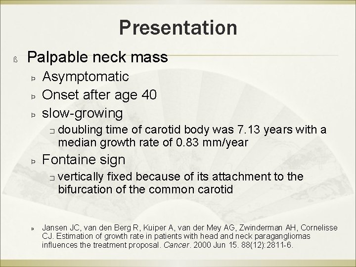Presentation ß Palpable neck mass Þ Þ Þ Asymptomatic Onset after age 40 slow-growing
