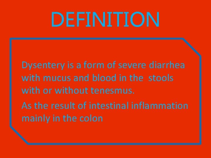 DEFINITION Dysentery is a form of severe diarrhea with mucus and blood in the
