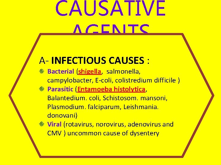 CAUSATIVE AGENTS A- INFECTIOUS CAUSES : Bacterial (shigella, salmonella, campylobacter, E-coli, colistredium difficile )