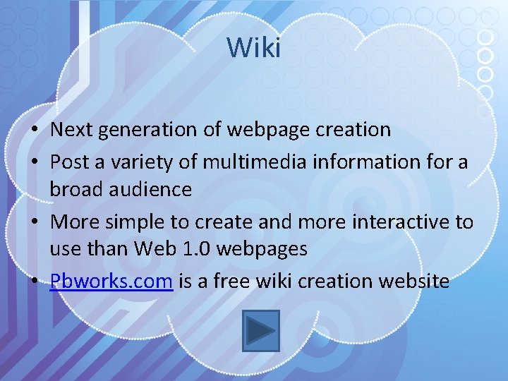 Wiki • Next generation of webpage creation • Post a variety of multimedia information