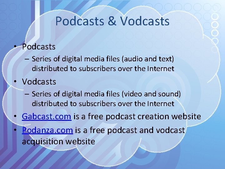 Podcasts & Vodcasts • Podcasts – Series of digital media files (audio and text)