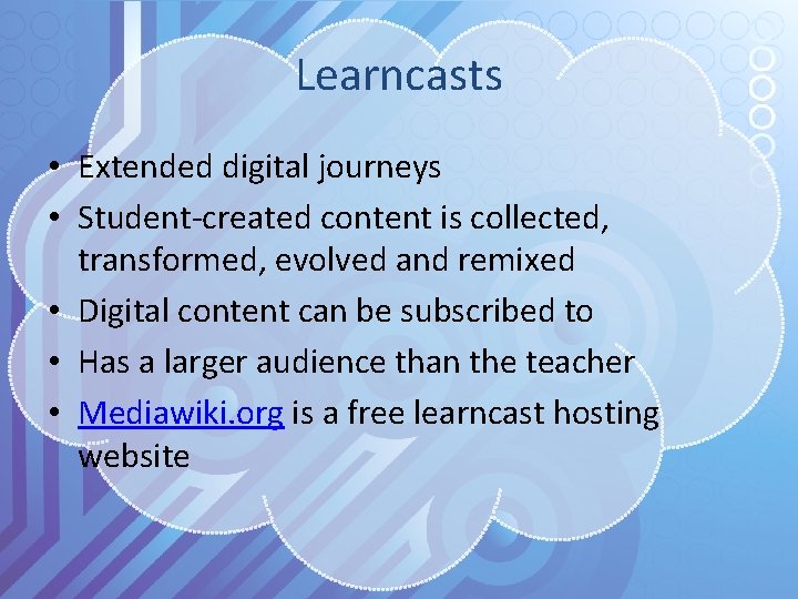 Learncasts • Extended digital journeys • Student-created content is collected, transformed, evolved and remixed
