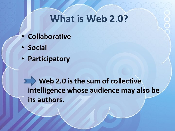 What is Web 2. 0? • Collaborative • Social • Participatory Web 2. 0
