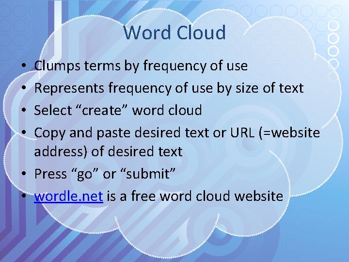Word Cloud Clumps terms by frequency of use Represents frequency of use by size