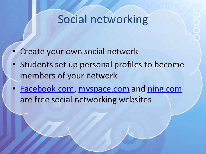 Social networking • Create your own social network • Students set up personal profiles