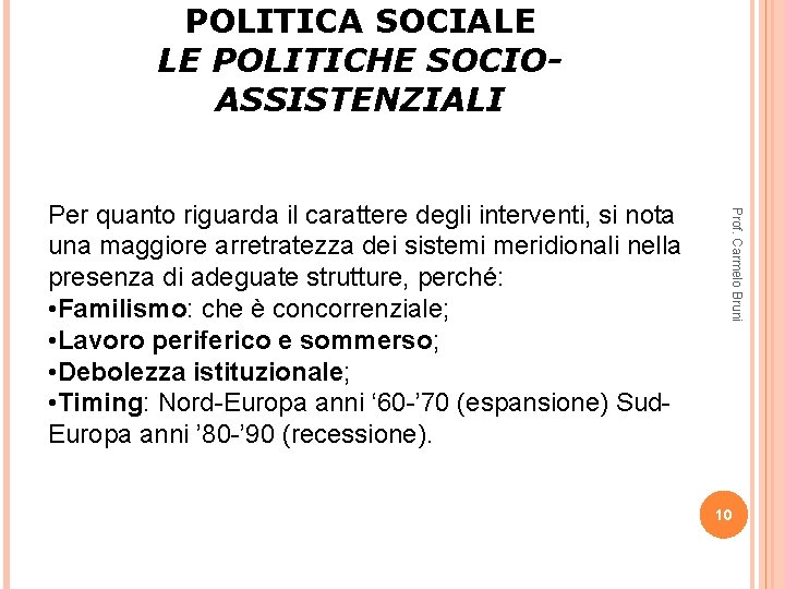 POLITICA SOCIALE LE POLITICHE SOCIOASSISTENZIALI Prof. Carmelo Bruni Per quanto riguarda il carattere degli POLITICA SOCIALE LE POLITICHE SOCIOASSISTENZIALI Prof. Carmelo Bruni Per quanto riguarda il carattere degli
