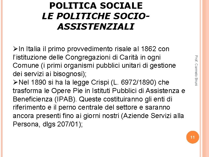 POLITICA SOCIALE LE POLITICHE SOCIOASSISTENZIALI Prof. Carmelo Bruni ØIn Italia il primo provvedimento risale POLITICA SOCIALE LE POLITICHE SOCIOASSISTENZIALI Prof. Carmelo Bruni ØIn Italia il primo provvedimento risale