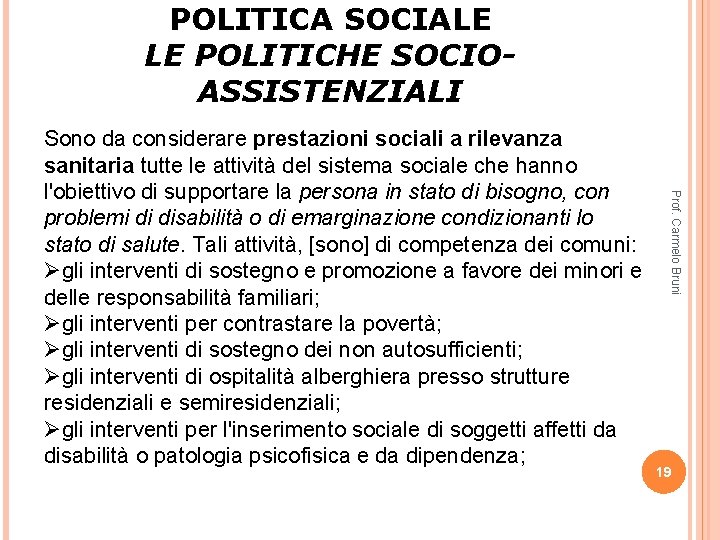 POLITICA SOCIALE LE POLITICHE SOCIOASSISTENZIALI Prof. Carmelo Bruni Sono da considerare prestazioni sociali a POLITICA SOCIALE LE POLITICHE SOCIOASSISTENZIALI Prof. Carmelo Bruni Sono da considerare prestazioni sociali a