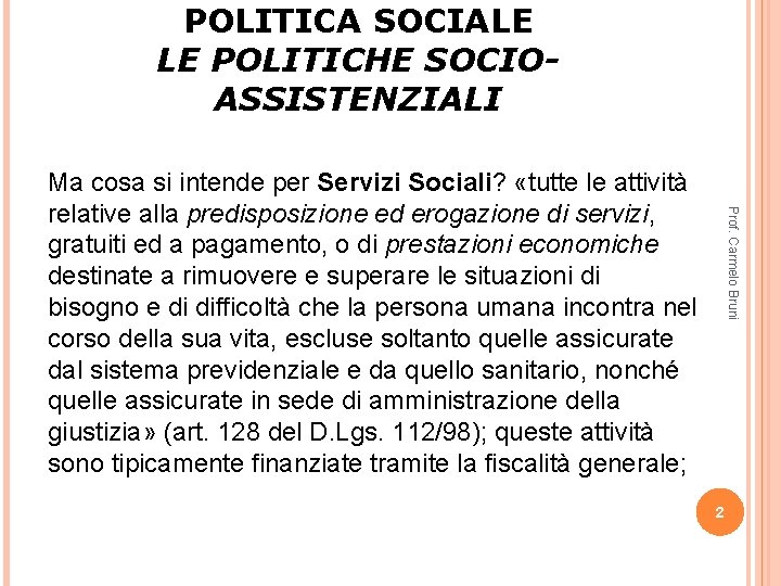 POLITICA SOCIALE LE POLITICHE SOCIOASSISTENZIALI Prof. Carmelo Bruni Ma cosa si intende per Servizi POLITICA SOCIALE LE POLITICHE SOCIOASSISTENZIALI Prof. Carmelo Bruni Ma cosa si intende per Servizi