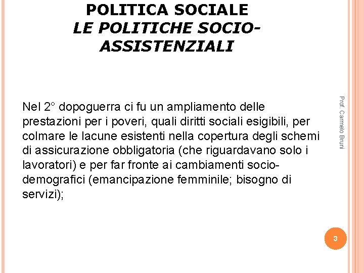 POLITICA SOCIALE LE POLITICHE SOCIOASSISTENZIALI Prof. Carmelo Bruni Nel 2° dopoguerra ci fu un POLITICA SOCIALE LE POLITICHE SOCIOASSISTENZIALI Prof. Carmelo Bruni Nel 2° dopoguerra ci fu un