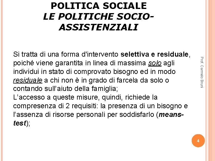 POLITICA SOCIALE LE POLITICHE SOCIOASSISTENZIALI Prof. Carmelo Bruni Si tratta di una forma d'intervento POLITICA SOCIALE LE POLITICHE SOCIOASSISTENZIALI Prof. Carmelo Bruni Si tratta di una forma d'intervento