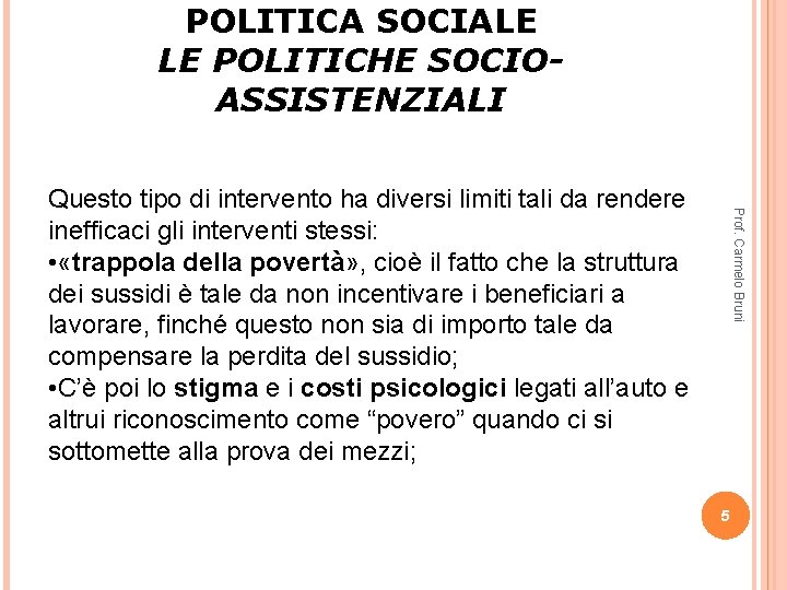 POLITICA SOCIALE LE POLITICHE SOCIOASSISTENZIALI Prof. Carmelo Bruni Questo tipo di intervento ha diversi POLITICA SOCIALE LE POLITICHE SOCIOASSISTENZIALI Prof. Carmelo Bruni Questo tipo di intervento ha diversi