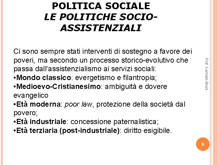 POLITICA SOCIALE LE POLITICHE SOCIOASSISTENZIALI Prof. Carmelo Bruni Ci sono sempre stati interventi di POLITICA SOCIALE LE POLITICHE SOCIOASSISTENZIALI Prof. Carmelo Bruni Ci sono sempre stati interventi di