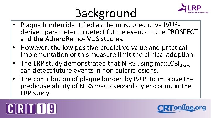 Background • Plaque burden identified as the most predictive IVUSderived parameter to detect future
