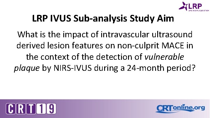 LRP IVUS Sub-analysis Study Aim What is the impact of intravascular ultrasound derived lesion