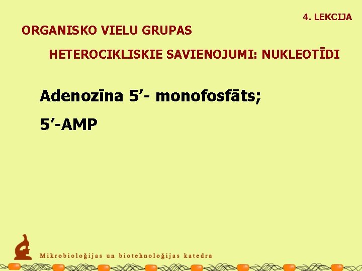4. LEKCIJA ORGANISKO VIELU GRUPAS HETEROCIKLISKIE SAVIENOJUMI: NUKLEOTĪDI Adenozīna 5’- monofosfāts; 5’-AMP 