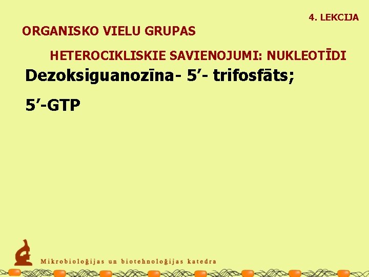 4. LEKCIJA ORGANISKO VIELU GRUPAS HETEROCIKLISKIE SAVIENOJUMI: NUKLEOTĪDI Dezoksiguanozīna- 5’- trifosfāts; 5’-GTP 