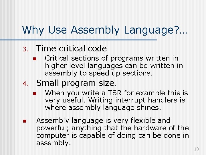 Why Use Assembly Language? … 3. Time critical code n 4. Small program size. Why Use Assembly Language? … 3. Time critical code n 4. Small program size.