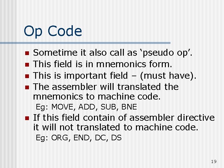 Op Code n n Sometime it also call as ‘pseudo op’. This field is Op Code n n Sometime it also call as ‘pseudo op’. This field is