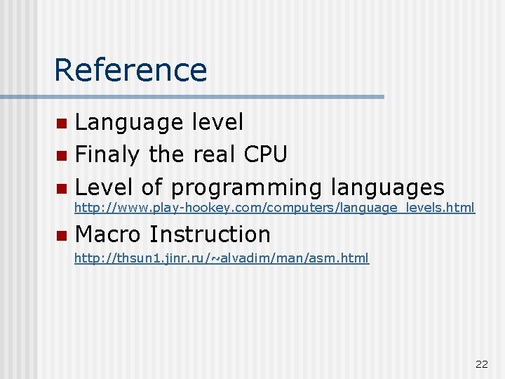 Reference Language level n Finaly the real CPU n Level of programming languages n Reference Language level n Finaly the real CPU n Level of programming languages n