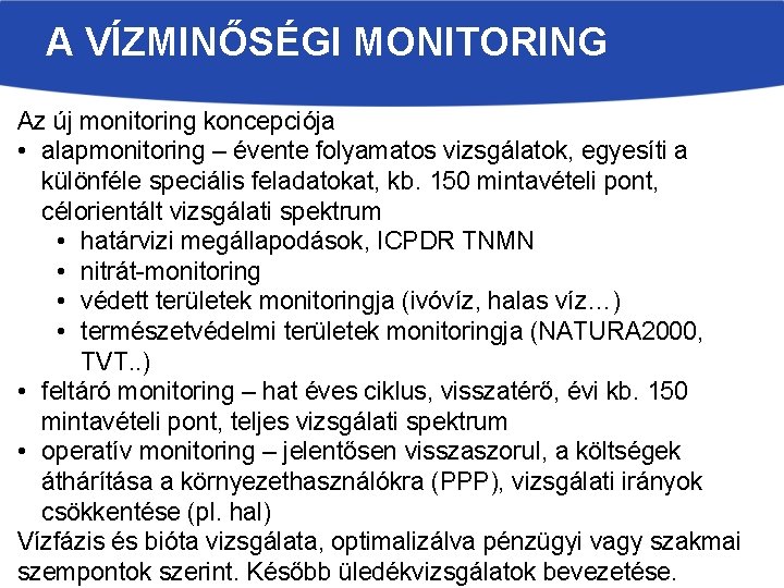 A VÍZMINŐSÉGI MONITORING Az új monitoring koncepciója • alapmonitoring – évente folyamatos vizsgálatok, egyesíti