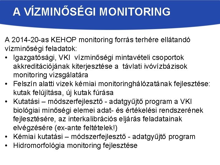 A VÍZMINŐSÉGI MONITORING A 2014 -20 -as KEHOP monitoring forrás terhére ellátandó vízminőségi feladatok:
