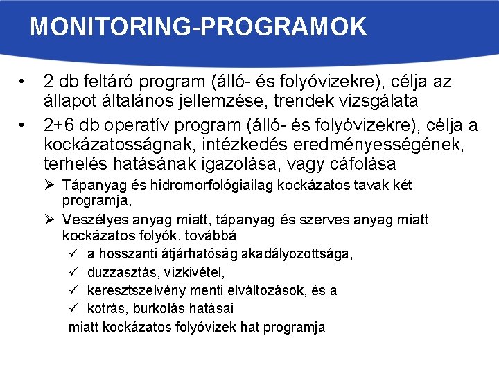 MONITORING-PROGRAMOK • • 2 db feltáró program (álló- és folyóvizekre), célja az állapot általános