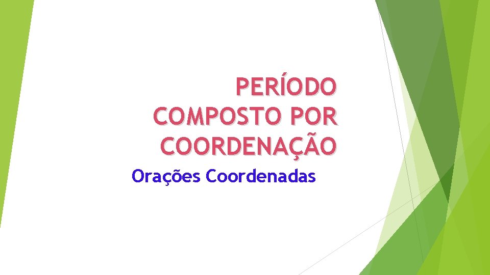 PERÍODO COMPOSTO POR COORDENAÇÃO Orações Coordenadas 