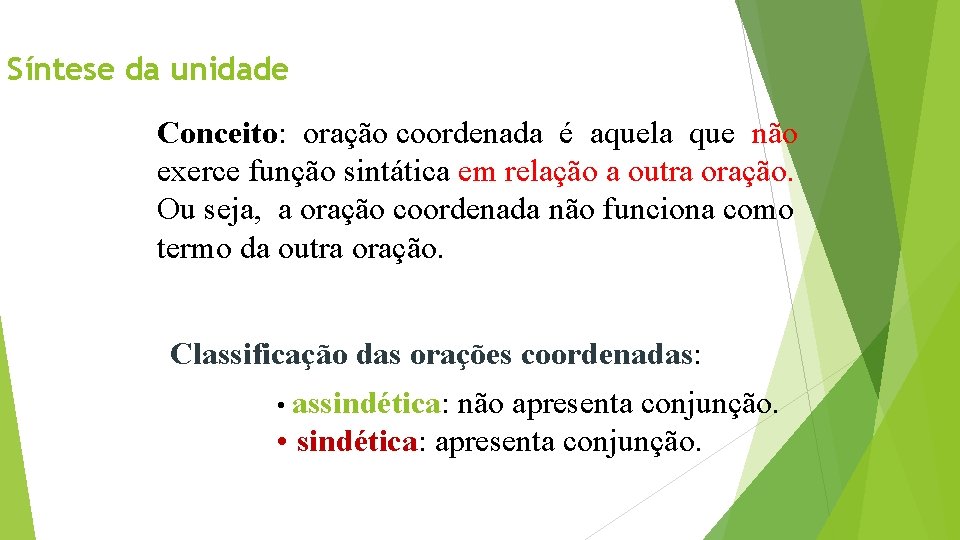 Síntese da unidade Conceito: oração coordenada é aquela que não exerce função sintática em