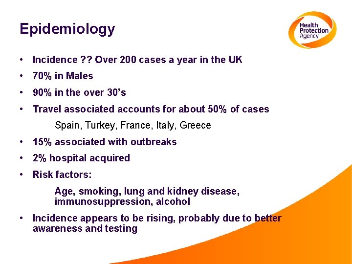 Epidemiology • Incidence ? ? Over 200 cases a year in the UK •