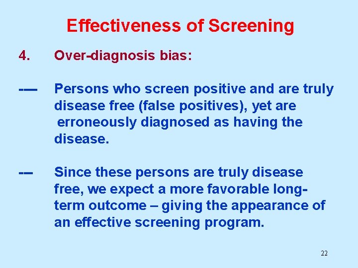 Effectiveness of Screening 4. Over-diagnosis bias: ---- Persons who screen positive and are truly