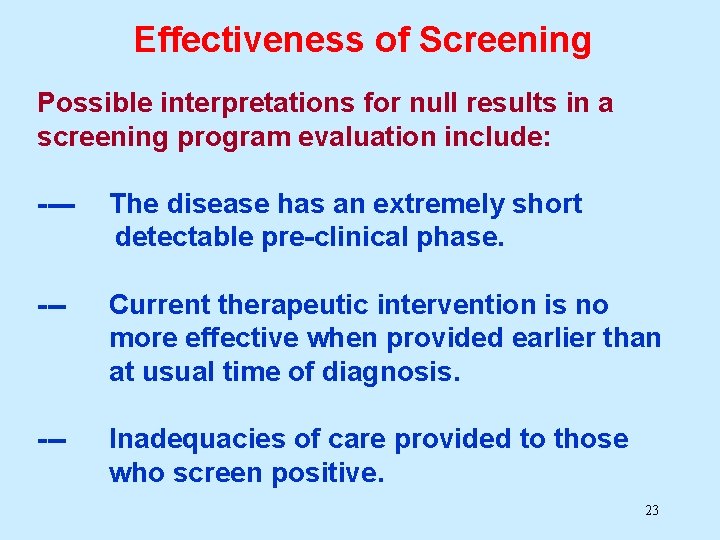 Effectiveness of Screening Possible interpretations for null results in a screening program evaluation include: