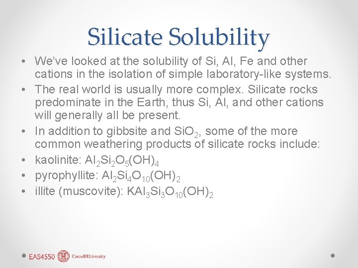 Silicate Solubility • We’ve looked at the solubility of Si, Al, Fe and other