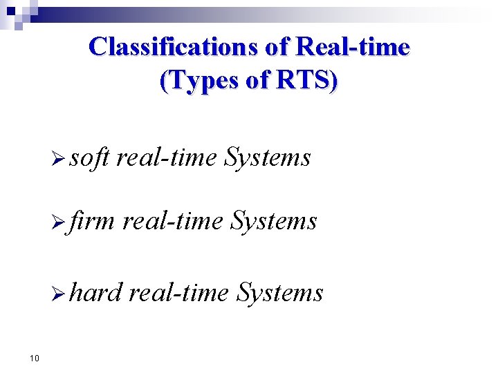 Classifications of Real-time (Types of RTS) 10 Ø soft real-time Systems Ø firm real-time