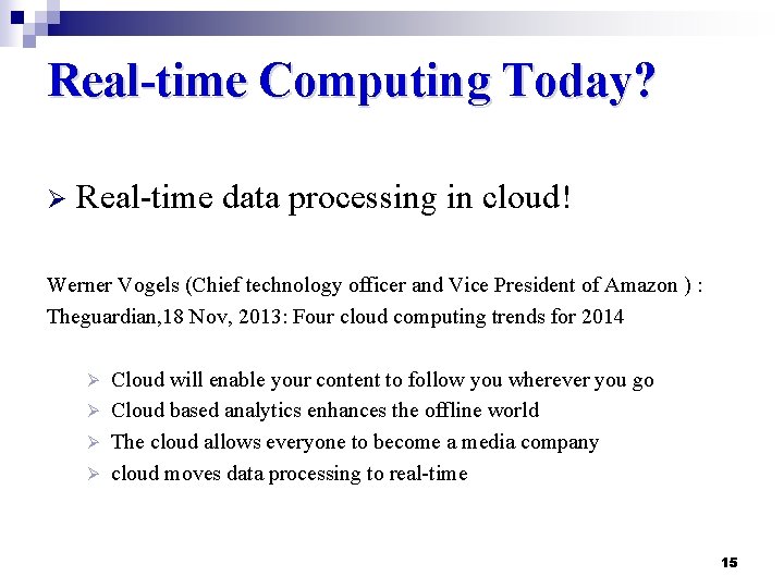 Real-time Computing Today? Ø Real-time data processing in cloud! Werner Vogels (Chief technology officer