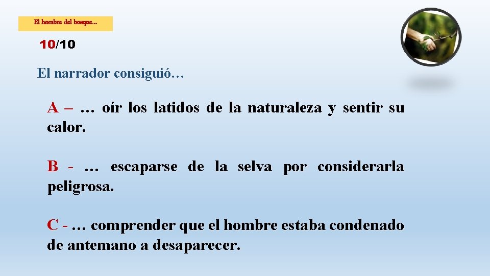 El hombre del bosque… 10/10 El narrador consiguió… A – … oír los latidos