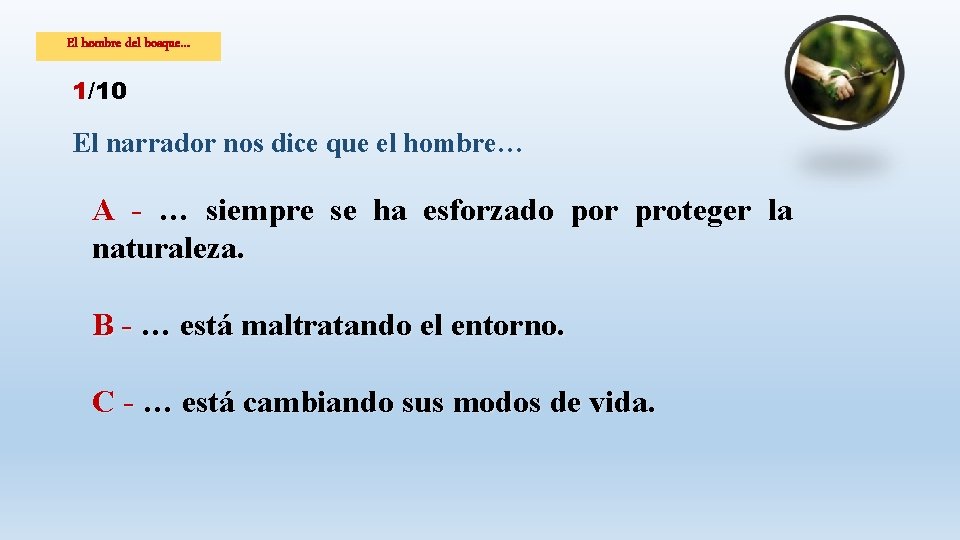 El hombre del bosque… 1/10 El narrador nos dice que el hombre… A -