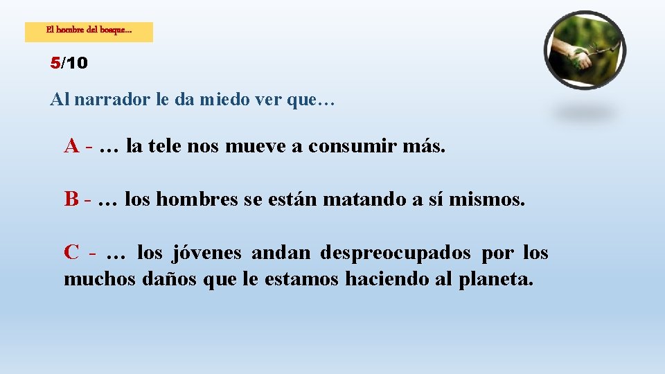 El hombre del bosque… 5/10 Al narrador le da miedo ver que… A -