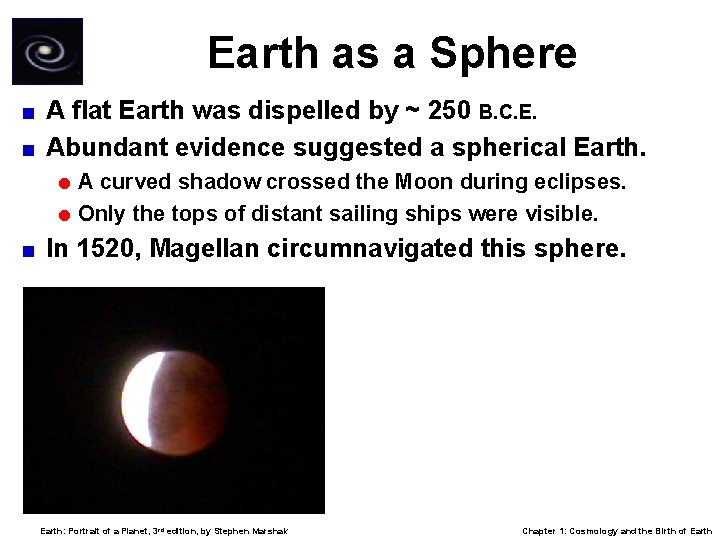 Earth as a Sphere A flat Earth was dispelled by ~ 250 B. C.