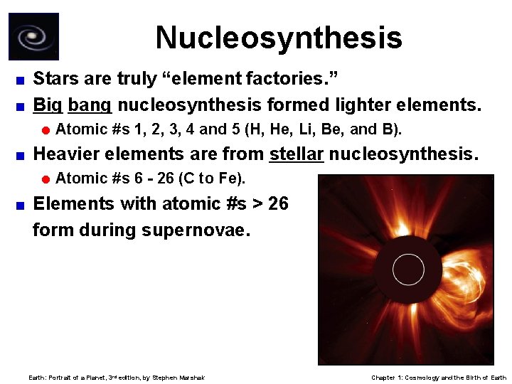Nucleosynthesis Stars are truly “element factories. ” < Big bang nucleosynthesis formed lighter elements.