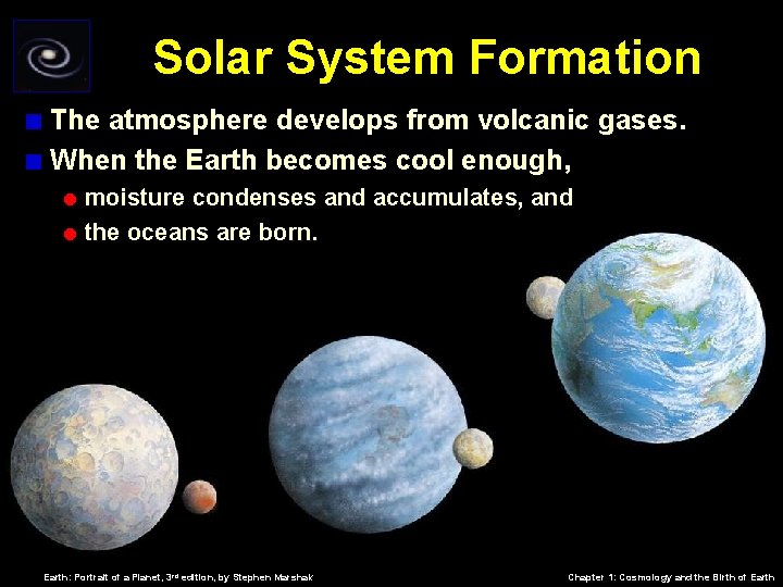 Solar System Formation < The atmosphere develops from volcanic gases. < When the Earth