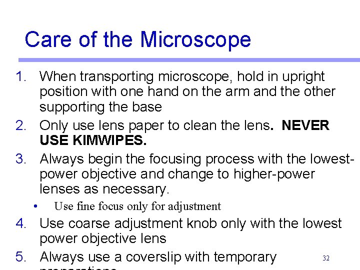 Care of the Microscope 1. When transporting microscope, hold in upright position with one