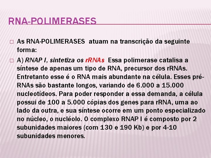 RNA-POLIMERASES � � As RNA-POLIMERASES atuam na transcrição da seguinte forma: A) RNAP I,