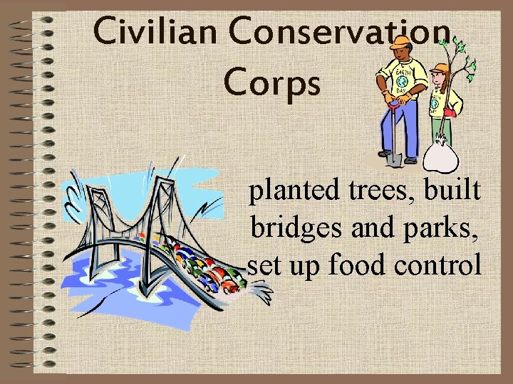 Civilian Conservation Corps planted trees, built bridges and parks, set up food control 