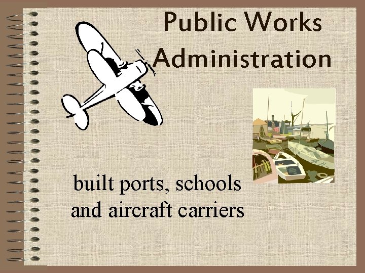Public Works Administration built ports, schools and aircraft carriers 