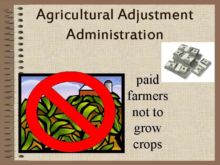 Agricultural Adjustment Administration paid farmers not to grow crops 
